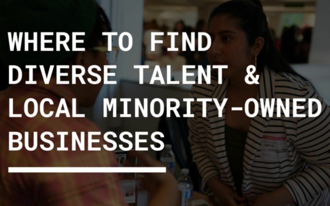 WHERE TO FIND DIVERSE TALENT & LOCAL MINORITY-OWNED BUSINESSES